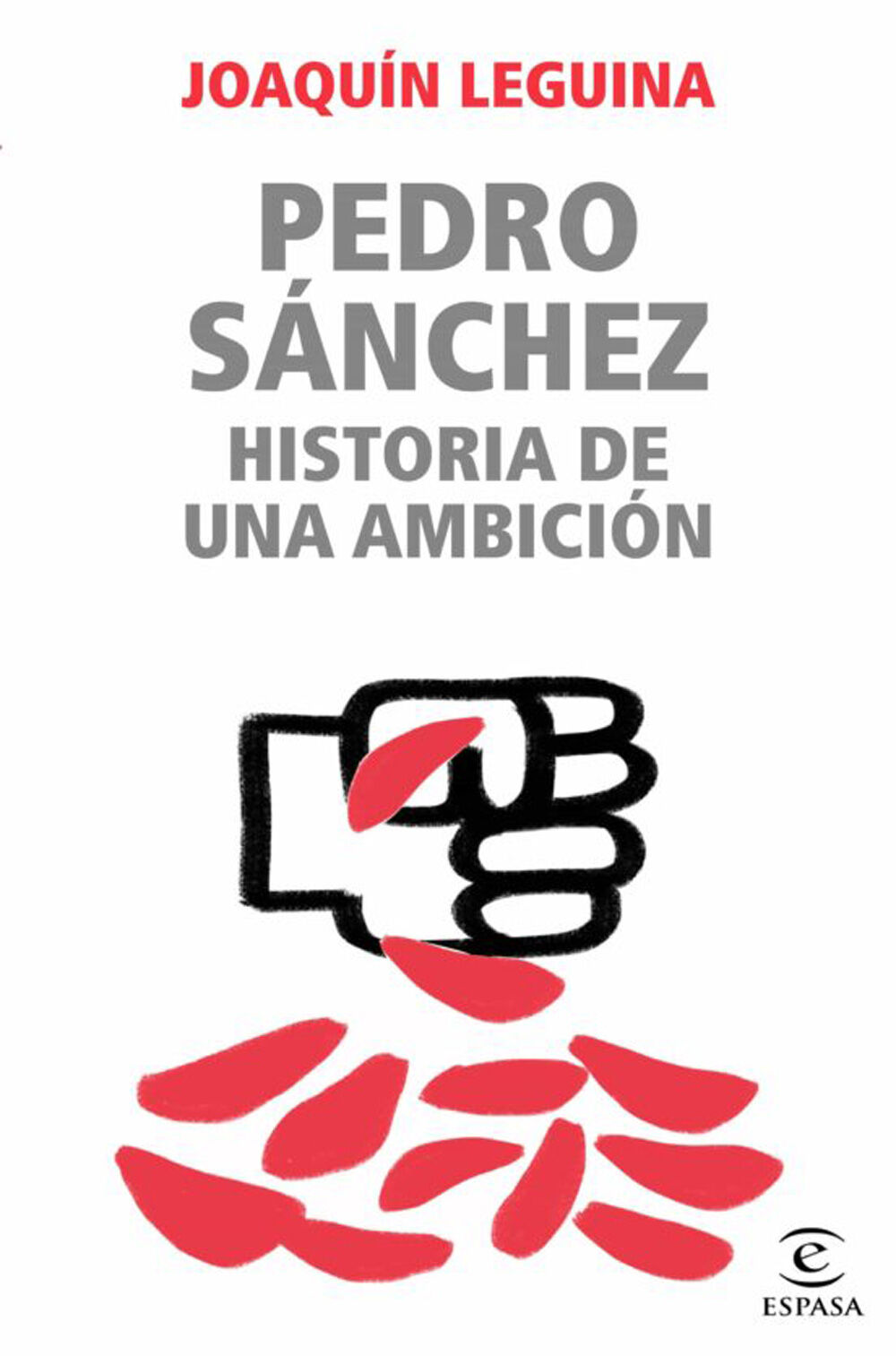 Pedro S&aacute;nchez, historia de una ambici&oacute;n