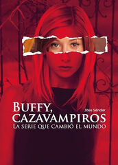 Buffy, cazavampiros: La serie que cambió el mundo Buffy, cazavampiros: La serie que cambió el mundo