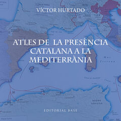 Atles de la presència catalana a la Mediterrània Atles de la presència catalana a la Mediterrània
