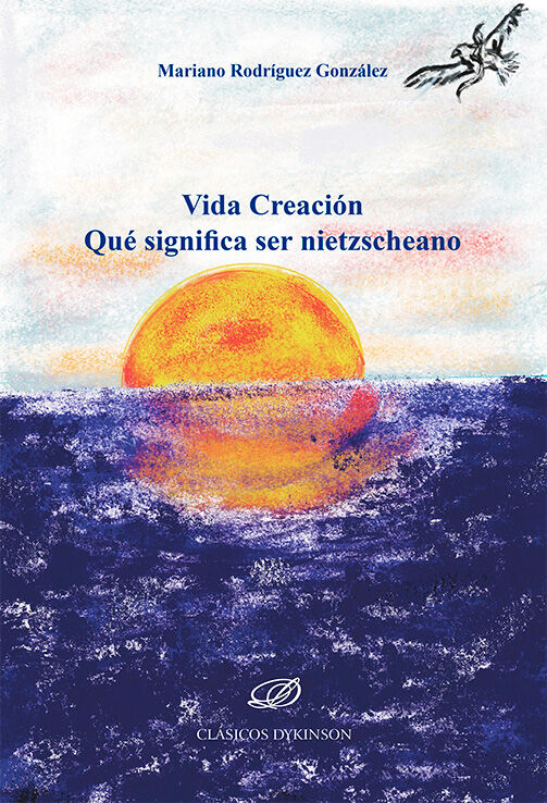 Vida Creaci&oacute;n. Qu&eacute; significa ser nietzscheano