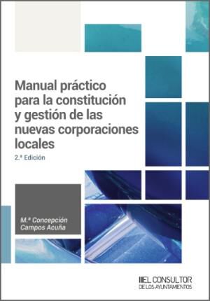 Manual pr&aacute;ctico para la constituci&oacute;n y gesti&oacute;n de las nuevas corporaciones locales