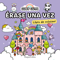 Cosy Cute: Érase una vez (¡Un libro precioso para colorear para todas las edades, incluidos adolescentes y adultos!) Cosy Cute: Érase una vez (¡Un libro precioso para colorear para todas las edades, incluidos adolescentes y adultos!)