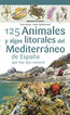 125 Animales y algas litorales del Mediterráneo de España que hay que conocer