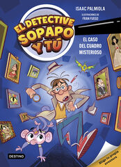 El detective Sopapo y tú 1. El caso del cuadro misterioso El detective Sopapo y tú 1. El caso del cuadro misterioso