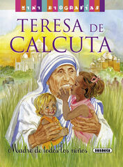 Teresa de Calcuta. Madre de todos los ni