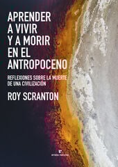 Aprender a vivir y a morir en el Antropoceno Aprender a vivir y a morir en el Antropoceno