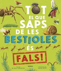 Tot el que saps de les bestioles és fals! Tot el que saps de les bestioles és fals!