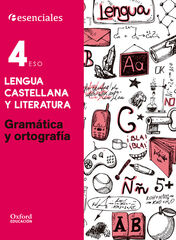 Esenciales Oxford. Lengua Castellana y Literatura 4. ESO. Gramtica y Ortografa Esenciales Oxford. Lengua Castellana y Literatura 4. ESO. Gramtica y Ortografa