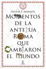 Momentos de la antigua Roma que cambiaron el mundo Momentos de la antigua Roma que cambiaron el mundo