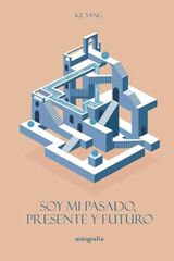 Soy mi pasado, presente y futuro Soy mi pasado, presente y futuro