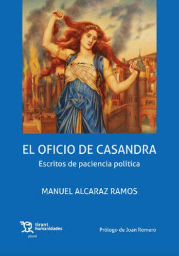 El oficio de Casandra. Escritos de paciencia pol&iacute;tica