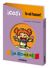 ¡Casi lo sé hacer! ¡A comer! ¡Casi lo sé hacer! ¡A comer!