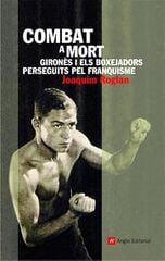Combat a mort: Gironès i els boxejadors perseguits pel franquisme Combat a mort: Gironès i els boxejadors perseguits pel franquisme