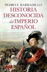 Historia desconocida del Imperio español Historia desconocida del Imperio español