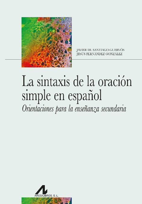 La sintaxis de la oraci&oacute;n simple en espa&ntilde;ol. Orientaciones para la ense&ntilde;anza secundaria.