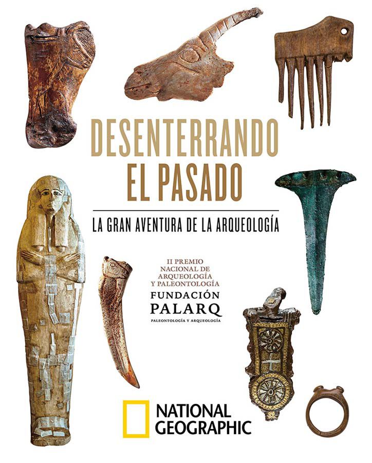 Desenterrando el pasado. La gran aventura de la arqueolog&iacute;a.