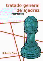 Tratado general de ajedrez - Rudimentos Tratado general de ajedrez - Rudimentos