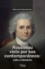 Rousseau visto por sus contemporáneos: odio e idolatría Rousseau visto por sus contemporáneos: odio e idolatría