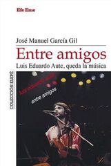 Entre amigos. Luis Eduardo Aute, queda la música Entre amigos. Luis Eduardo Aute, queda la música