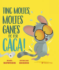 Tinc moltes, moltes ganes de fer caca!