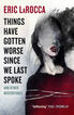 Things have gotten worse since we last spoke Things have gotten worse since we last spoke