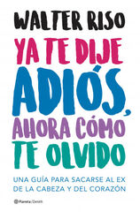 Ya te dije adiós, ahora cómo te olvido Ya te dije adiós, ahora cómo te olvido