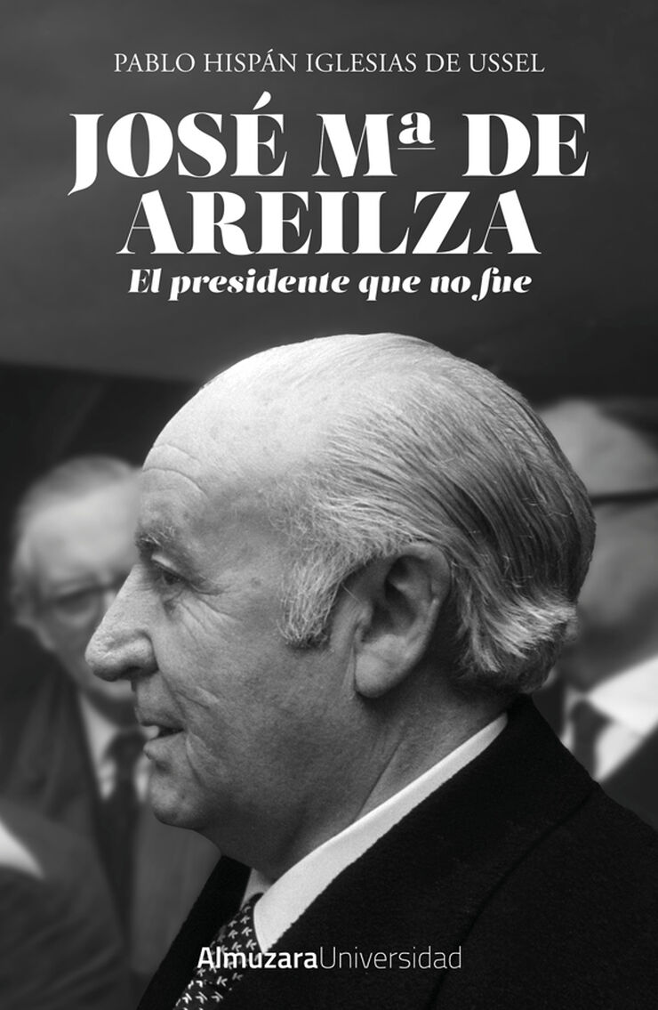 Jos&eacute; Mar&iacute;a de Areilza. La pol&iacute;tica ante todo