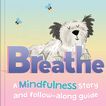 Breathe. A Mindfulness story and follow-alog guide