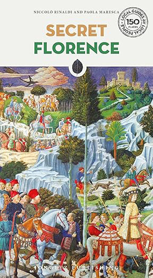 Secret Florence: A guide to the unusual and unfamiliar