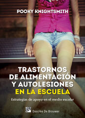 Trastornos de alimentación y autolesiones en la escuela. Estrategias de apoyo en el medio escolar Trastornos de alimentación y autolesiones en la escuela. Estrategias de apoyo en el medio escolar