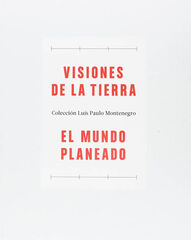 Visiones de la Tierra / El Mundo planeado