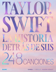 Taylor Swift. Historia detrás de sus 248 canciones Taylor Swift. Historia detrás de sus 248 canciones