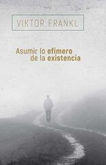 Asumir lo efímero de la existencia Asumir lo efímero de la existencia