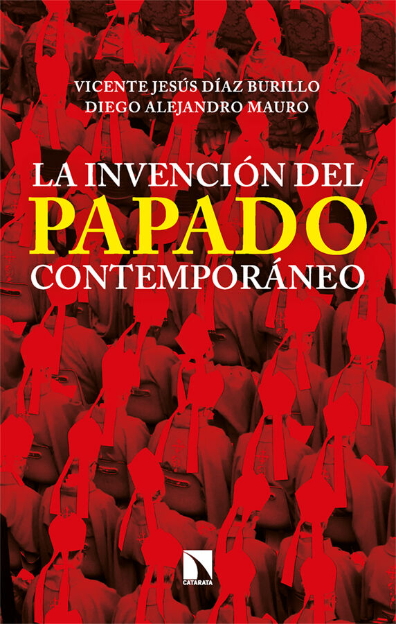 La invenci&oacute;n del papado contempor&aacute;neo: De P&iacute;o IX a Francisco