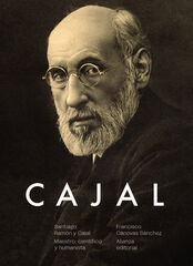 Santiago Ramón y Cajal. Maestro, científico y humanista Santiago Ramón y Cajal. Maestro, científico y humanista