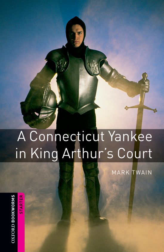 Oxford Bookworms Starter. A Connecticut Yankee in King Arthur's Court