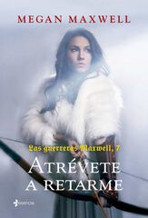 Las guerreras Maxwell 7. Atrévete a retarme Las guerreras Maxwell 7. Atrévete a retarme