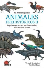 Mi primera Guía de Animales Prehistóricos II. Reptiles cercanos a los dinosaurios, dinosaurios y aves Mi primera Guía de Animales Prehistóricos II. Reptiles cercanos a los dinosaurios, dinosaurios y aves
