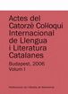 Actes del Catorzè Col·loqui Internacional de Llengua i Literatura Catalanes. Budapest, 2006. Vol. 1