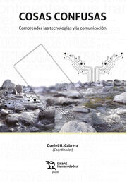 Cosas Confusas: Comprender Las Tecnolog&iacute;as Y La Comunicaci&oacute;n