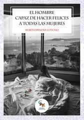 El hombre capaz de hacer felices a todas las mujeres El hombre capaz de hacer felices a todas las mujeres