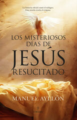 Los misteriosos días de Jesús Resucitado Los misteriosos días de Jesús Resucitado
