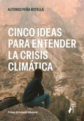 Cinco ideas para entender la crisis climática Cinco ideas para entender la crisis climática