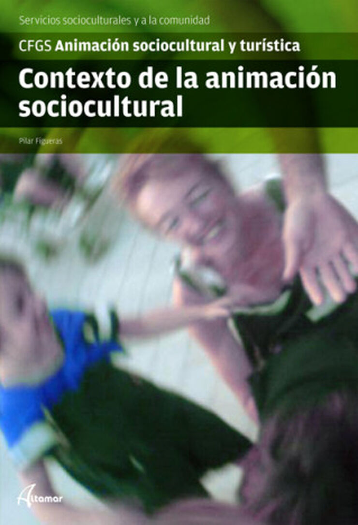 Contexto de la Animacion Sociocultural. Animacion Sociocultural y Turistica Ciclos Formativos