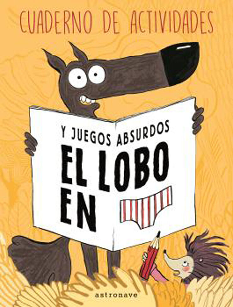 El lobo en calzoncillos. Cuaderno de actividades y juegos absurdos