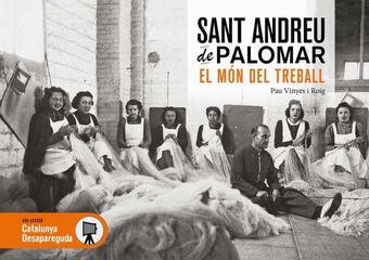 Sant Andreu de Palomar Desaparegut 2. El món del treball Sant Andreu de Palomar Desaparegut 2. El món del treball
