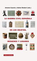 La guerra civil española en cien objetos, imágenes y lugares La guerra civil española en cien objetos, imágenes y lugares