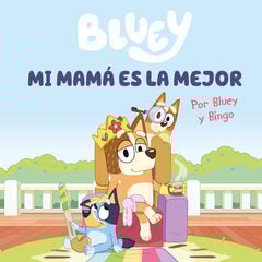 Bluey. Un cuento - Mi mamá es la mejor (edición en español) Bluey. Un cuento - Mi mamá es la mejor (edición en español)