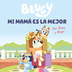 Bluey. Un cuento - Mi mamá es la mejor (edición en español) Bluey. Un cuento - Mi mamá es la mejor (edición en español)