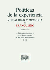 Políticas de la experiencia. Visualidad y memoria del franquismo Políticas de la experiencia. Visualidad y memoria del franquismo
